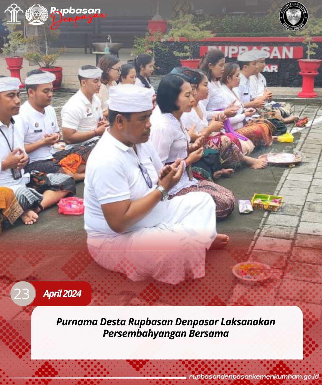 DENPASAR - Selasa, 23 April 2024, Purnama Desta Rupbasan Denpasar Laksanakan Persembahyangan Bersama.